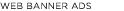 WEB BANNER ADS